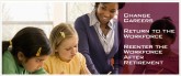 Change Careers, Return to the Workforce, Reenter the Workforce After Retirement Change Careers, Return to the Workforce, Reenter the Workforce After Retirement